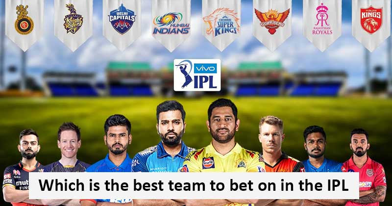 Which is the best team to bet on in the IPL?