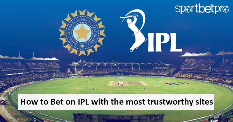 How to Bet on IPL with the most trustworthy sites?