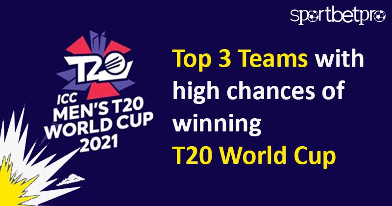 Top 3 teams with high chances of winning t20 world cup