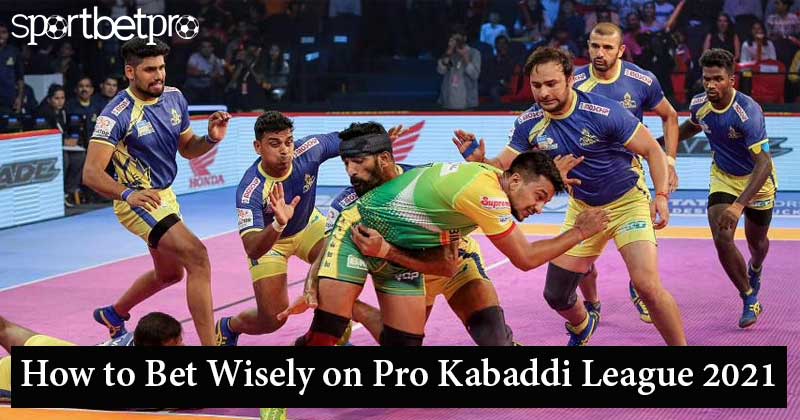 How to Bet Wisely on Pro Kabaddi League 2021?
