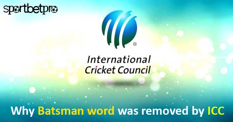 Why was the word “Batsman” removed by the ICC?