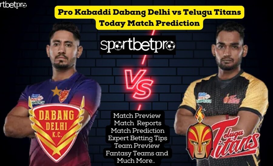 Pro Kabaddi Dabang Delhi vs Telugu Titans Today Match Prediction | Dabang Delhi vs Telugu Titans Betting | Dabang Delhi vs Telugu Titans Kabaddi Satta | Dabang Delhi vs Telugu Titans Dream 11 Team