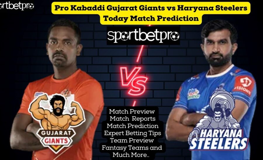 Gujarat Giants vs Haryana Steelers Vivo Pro Kabaddi League (PKL) Match Prediction, HAR vs GUJ Betting Tips & Odds