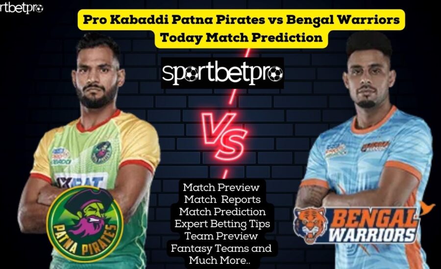 10th Dec Bengal Warriors vs Patna Pirates Vivo Pro Kabaddi League (PKL) Match Prediction, Bengal Warriors vs Patna Pirates Betting Tips & Odds
