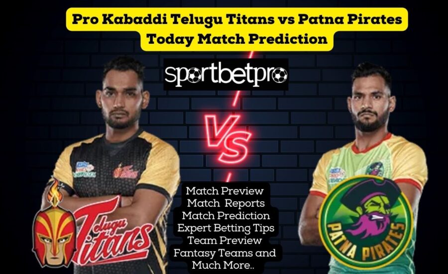 Pro Kabaddi Telugu Titans vs Patna Pirates Today Match Prediction | Telugu Titans vs Patna Pirates Betting | Telugu Titans vs Patna Pirates Kabaddi Satta | Telugu Titans vs Patna Pirates Dream 11 Team