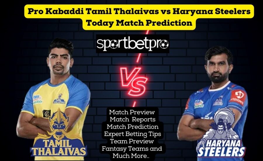 Pro Kabaddi Tamil Thalaivas vs Haryana Steelers Today Match Prediction | Tamil Thalaivas vs Haryana Steelers Betting | Tamil Thalaivas vs Haryana Steelers Kabaddi Satta | Tamil Thalaivas vs Haryana Steelers Dream 11 Team