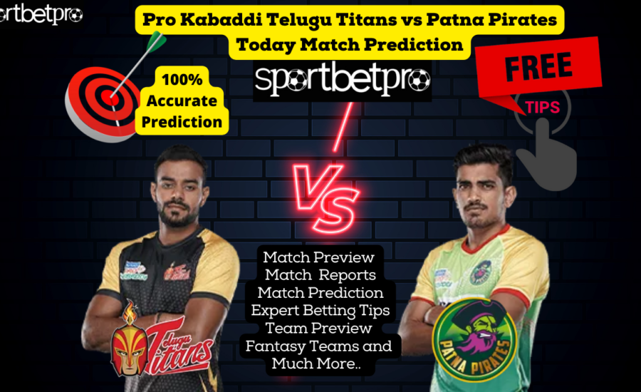 22nd Nov Telugu Titans vs Patna Pirates Vivo Pro Kabaddi League (PKL) Match Prediction, Telugu Titans vs Patna Pirates Betting Tips & Odds