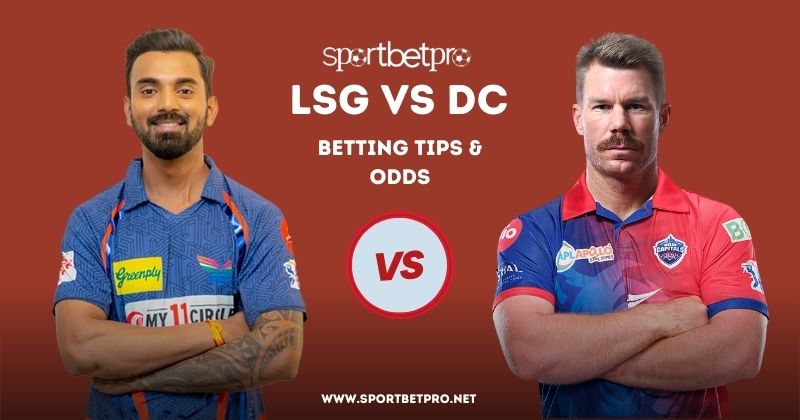 LSG vs DC Betting Tips, Odds & Dream11 Prediction – Who will Win Today’s IPL Match?