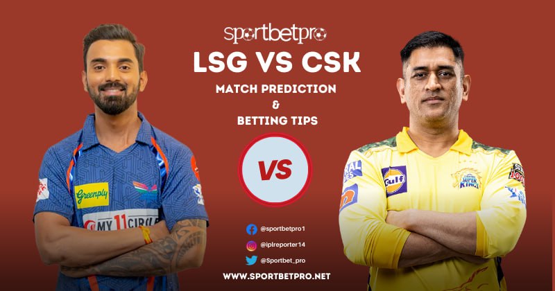 LSG vs CSK Betting Tips, Odds & Dream11 Prediction – Who will Win Today’s IPL Match?