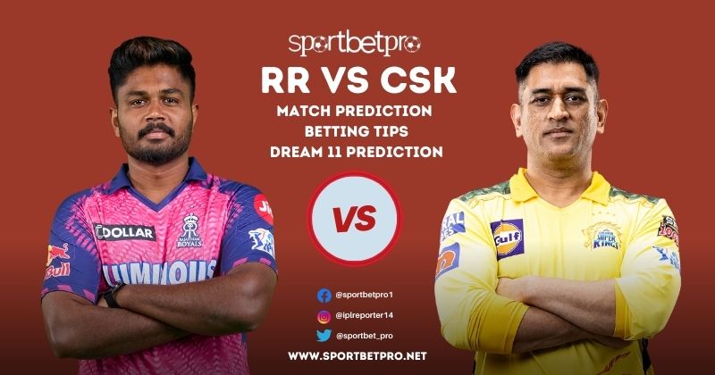 RR vs CSK Betting Tips, Odds & Dream11 Prediction – Who will Win Today’s IPL Match?