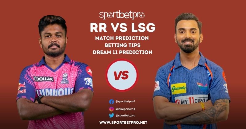 RR vs LSG Betting Tips, Odds & Dream11 Prediction – Who will Win Today’s IPL Match?