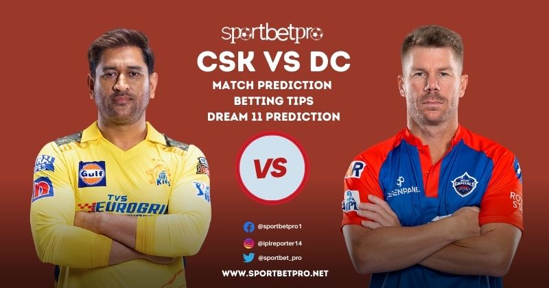 10th May CSK vs DC Betting Tips, Odds, & Match Prediction – Who Will Win Today’s IPL Match?