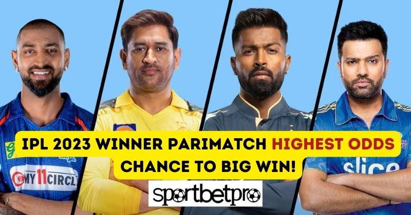 IPL 2023 Winner Parimatch Highest Odds: Chance to Big WIN!