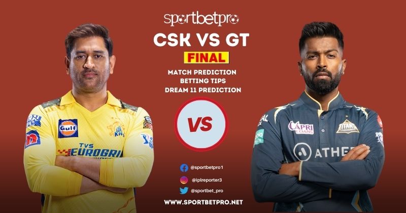 IPL Final CSK vs GT Betting Tips, Odds, & Match Prediction - Who Will Win Today’s IPL Match?