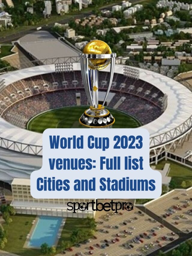 Icc World Cup 2023 Venues Full List Of Cities And Stadiums Sport Bet Pro 6360