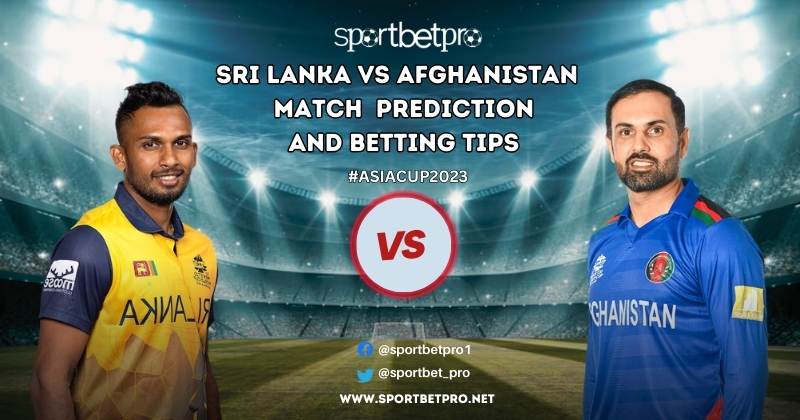 Afghanistan vs Sri Lanka Betting Tips, Odds & Dream11 Prediction – Who will Win Today’s Asia Cup Match?