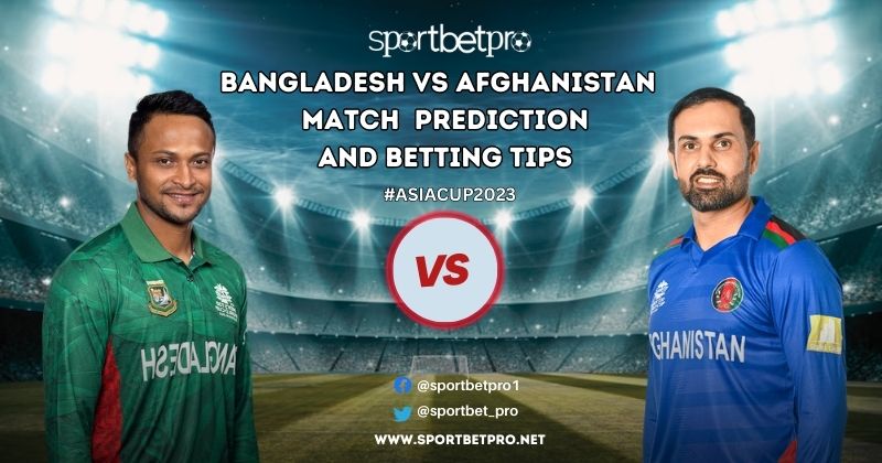 Bangladesh vs Afghanistan Betting Tips, Odds & Dream11 Prediction – Who will Win Today’s Asia Cup Match?