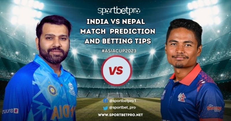 India vs Nepal Betting Tips & Odds Asia Cup 2023 Today Match Predictions & Data Analysis