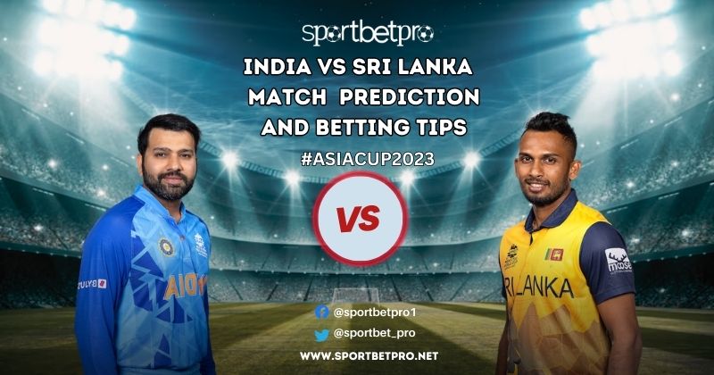 India vs Sri Lanka Betting Tips, Odds & Dream11 Prediction – Who will Win Today’s Asia Cup Match?