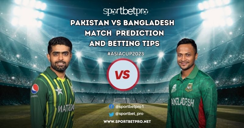 Pakistan vs Bangladesh Betting Tips, Odds & Dream11 Prediction – Who will Win Today’s Asia Cup Match?